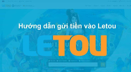 68gamebai reviews Hướng dẫn gửi tiền vào Letou chi tiết